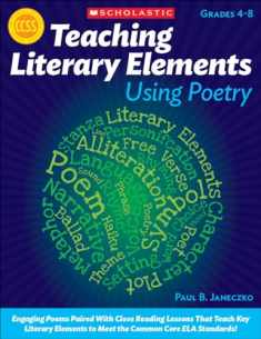 Teaching Literary Elements Using Poetry: Engaging Poems Paired With Close Reading Lessons That Teach Key Literary Elements to Meet the Common Core ELA Standards