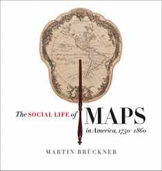 The Social Life of Maps in America, 1750-1860 (Published by the Omohundro Institute of Early American History and Culture and the University of North Carolina Press)
