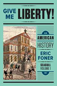 Give Me Liberty!: An American History Seagull Fifth Edition (Volume 1: To 1877)
