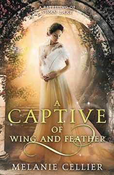 A Captive of Wing and Feather: A Retelling of Swan Lake (Beyond the Four Kingdoms)