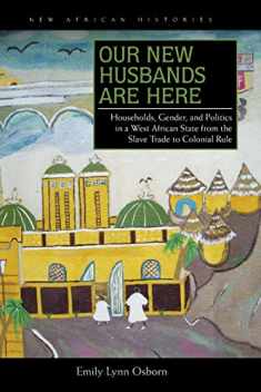 Our New Husbands Are Here: Households, Gender, and Politics in a West African State from the Slave Trade to Colonial Rule (New African Histories)