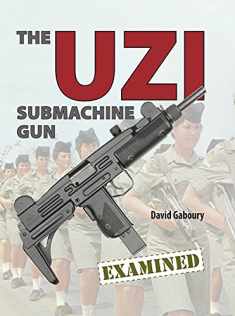 The UZI Submachine Gun Examined