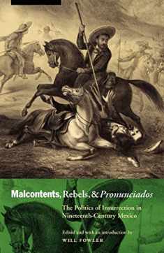 Malcontents, Rebels, and Pronunciados: The Politics of Insurrection in Nineteenth-Century Mexico (The Mexican Experience)