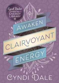 Awaken Clairvoyant Energy (Cyndi Dale's Essential Energy Library, 2)