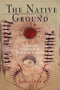 The Native Ground: Indians and Colonists in the Heart of the Continent (Early American Studies)