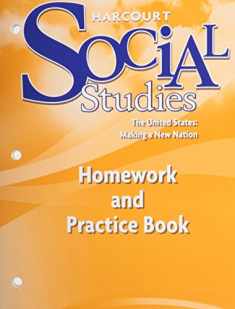 Harcourt Social Studies: The United States - Making a New Nation (Homework and Practice Book )
