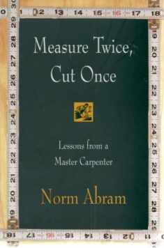 Measure Twice, Cut Once: Lessons from a Master Carpenter