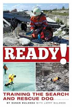 Ready! Training the Search and Rescue Dog, Second Edition (CompanionHouse Books) Choosing, Socializing, and Training a Potential SAR Dog, Search Mission Management, How Dogs Use Scent, History, & More