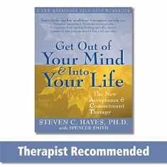 Get Out of Your Mind and Into Your Life: The New Acceptance and Commitment Therapy (A New Harbinger Self-Help Workbook)
