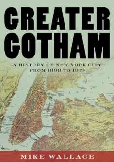 Greater Gotham: A History of New York City from 1898 to 1919 (The History of NYC Series)