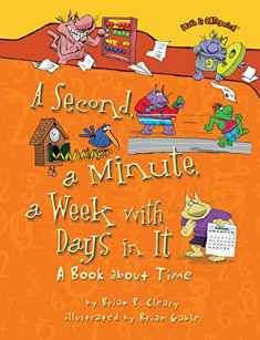 A Second, a Minute, a Week with Days in It: A Book about Time (Math Is CATegorical ®)