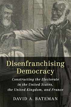 Disenfranchising Democracy: Constructing the Electorate in the United States, the United Kingdom, and France