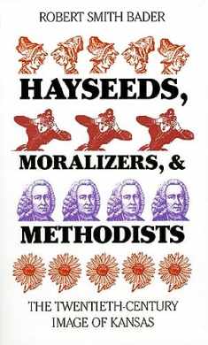 Hayseeds, Moralizers, and Methodists: The Twentieth-Century Image of Kansas