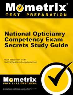 National Opticianry Competency Exam Secrets Study Guide: NOCE Test Review for the National Opticianry Competency Exam