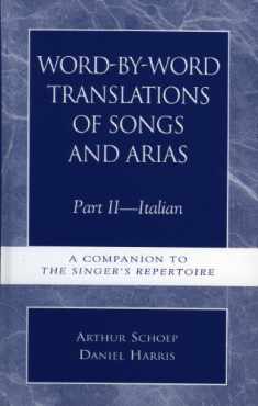 Word-by-Word Translations of Songs and Arias, Part II - Italian; A Companion to The Singer's Repertoire