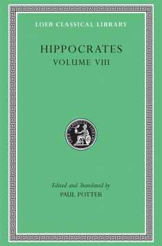 Hippocrates: Volume VIII, Places in Man. Glands. Fleshes. Prorrhetic 1-2. Physician. Use of Liquids. Ulcers. Haemorrhoids and Fistulas (Loeb Classical Library No. 482)