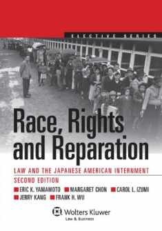 Race, Rights, and Reparation: Law and the Japanese American Internment, Second Edition (Aspen Elective Series)