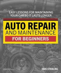 Auto Repair and Maintenance: Easy Lessons for Maintaining Your Car So It Lasts Longer (Idiot's Guides)
