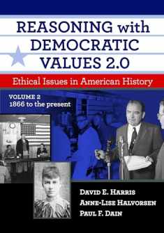 Reasoning with Democratic Values 2.0, Volume 2: Ethical Issues in American History, 1866 to the Present
