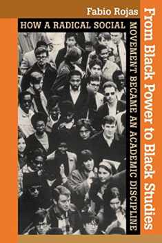 From Black Power to Black Studies: How a Radical Social Movement Became an Academic Discipline