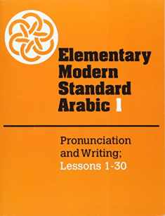 Elementary Modern Standard Arabic: Volume 1, Pronunciation and Writing; Lessons 1-30 (Elementary Modern Standard Arabic, Lessons 1-30)