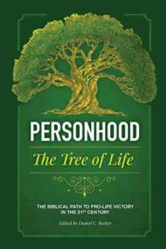 Personhood The Tree of Life: A Biblical Path to Prolife Victory in the 21st Century