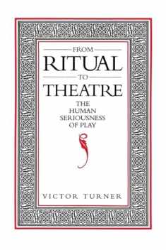 From Ritual to Theatre: The Human Seriousness of Play (Performance Studies)