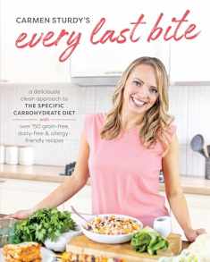 Every Last Bite: A Deliciously Clean Approach to the Specific Carbohydrate Diet with Over 150 Gra in-Free, Dairy-Free & Allergy-Friendly Recipes