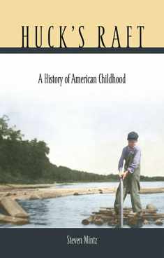 Huck’s Raft: A History of American Childhood