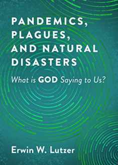Pandemics, Plagues, and Natural Disasters: What is God Saying to Us?