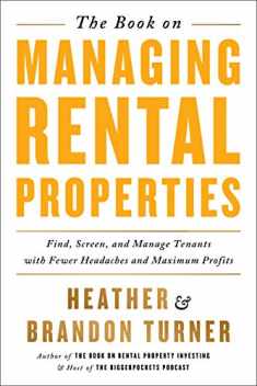 The Book on Managing Rental Properties: A Proven System for Finding, Screening, and Managing Tenants with Fewer Headaches and Maximum Profits (BiggerPockets Rental Kit, 3)