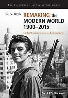 Remaking the Modern World 1900 - 2015: Global Connections and Comparisons (Blackwell History of the World)
