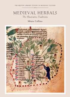 Medieval Herbals: The Illustrative Traditions (British Library Studies in Medieval Culture)