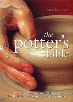The Potter's Bible: An Essential Illustrated Reference for both Beginner and Advanced Potters (Volume 1) (Artist/Craft Bible Series, 1)