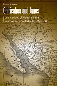 Chiricahua and Janos: Communities of Violence in the Southwestern Borderlands, 1680-1880 (Borderlands and Transcultural Studies)