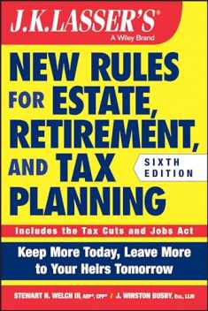 J.K. Lasser's New Rules for Estate, Retirement, and Tax Planning (J. K. Lasser Practical Guides for All Your Financial Needs)