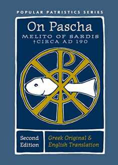 On Pascha: With the Fragments of Melito and Other Material Related to the Quartodecimans (Popular Patristics, 55)