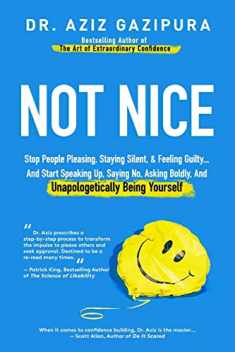Not Nice: Stop People Pleasing, Staying Silent, & Feeling Guilty... And Start Speaking Up, Saying No, Asking Boldly, And Unapologetically Being Yourself