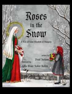 Roses in the Snow: A Tale of Saint Elizabeth of Hungary
