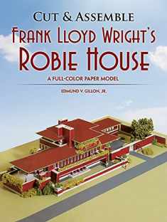 Cut & Assemble Frank Lloyd Wright's Robie House: A Full-Color Paper Model (Dover Children's Activity Books)