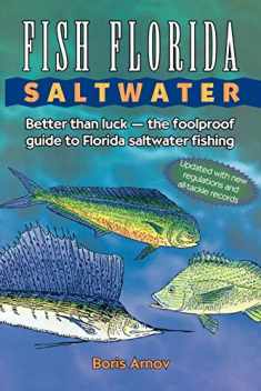 Fish Florida Saltwater: Better Than Luck―The Foolproof Guide to Florida Saltwater Fishing