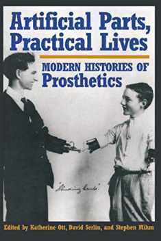 Artificial Parts, Practical Lives: Modern Histories of Prosthetics