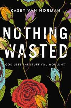 Nothing Wasted: God Uses the Stuff You Wouldn’t