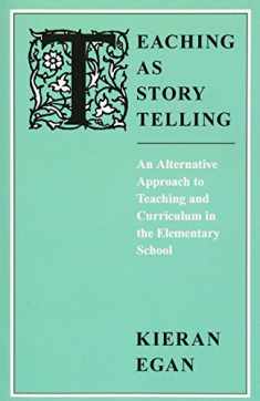 Teaching as Story Telling: An Alternative Approach to Teaching and Curriculum in the Elementary School