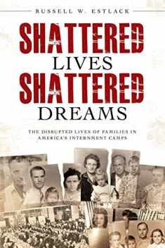 Shattered Lives, Shattered Dreams: The Untold Story of America's Enemy Aliens in World War II