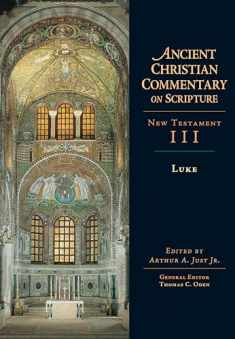 Ancient Christian Commentary on Scripture: New Testament III, Luke (Ancient Christian Commentary on Scripture, NT Volume 3)