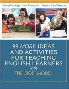 99 MORE Ideas and Activities for Teaching English Learners with the SIOP Model (SIOP Series)