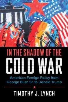 In the Shadow of the Cold War: American Foreign Policy from George Bush Sr. to Donald Trump (Cambridge Essential Histories)