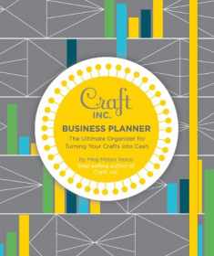Craft Inc. Business Planner: The Ultimate Organizer for Turning Your Crafts into Cash