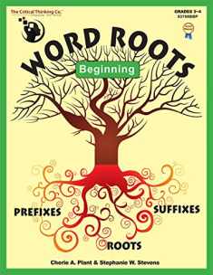 Word Roots Beginning: Learning The Building Blocks of Better Spelling and Vocabulary